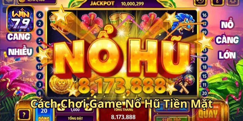 Những lưu ý trong Cách Chơi Game Nổ Hũ Tiền Mặt