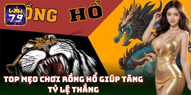 Mẹo Chơi Rồng Hổ giúp nâng cao tỷ lệ thắng